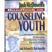 Josh McDowell's Handbook on Counseling Youth: A Comprehensive Guide for Equipping Youth Workers, Pastors, Teachers, and Parents by Josh McDowell, Bob Hostetler 
